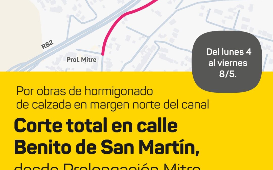 Corte&nbsp;total&nbsp;en calle&nbsp;Benito de San Martín&nbsp;por obras de hormigonado